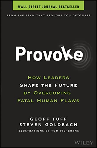 Provoke: How Leaders Shape the Future by Overcoming Fatal Human Flaws