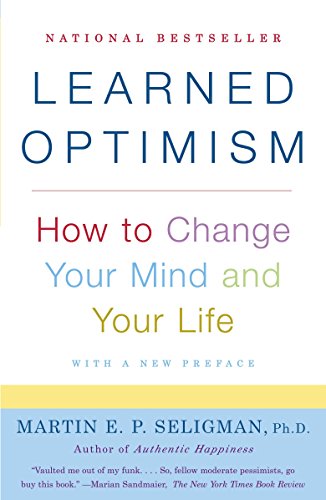 Learned Optimism: How to Change Your Mind and Your Life