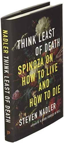 Think Least of Death: Spinoza on How to Live and How to Die