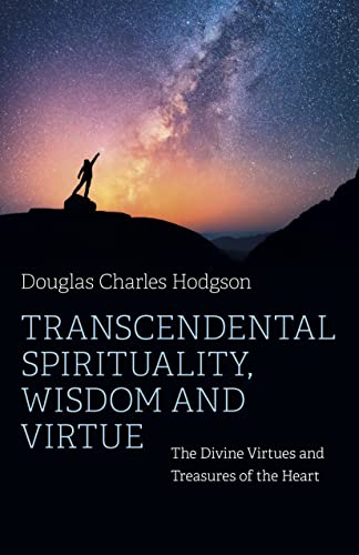 Transcendental Spirituality, Wisdom and Virtue - The Divine Virtues and Treasures of the Heart