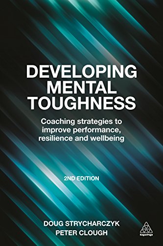 Developing Mental Toughness: Coaching Strategies to Improve Performance, Resilience and Wellbeing