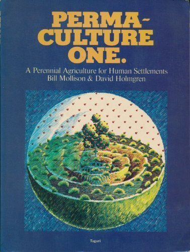 Permaculture One: A Perennial Agriculture for Human Settlements