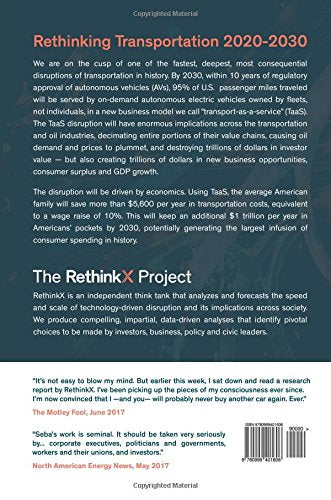 Rethinking Transportation 2020-2030: The Disruption of Transportation and the Collapse of the Internal-Combustion Vehicle and Oil Industries (RethinkX Sector Disruption) (Volume 1)