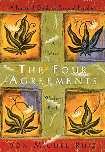 The Four Agreements: A Practical Guide to Personal Freedom (A Toltec Wisdom Book)