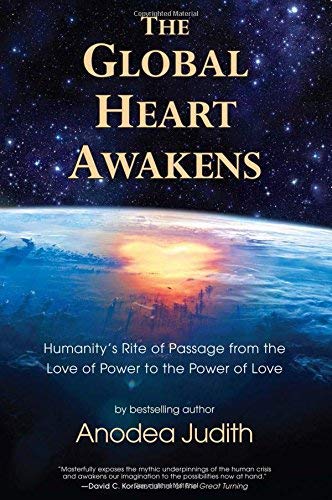 The Global Heart Awakens: Humanity's Rite of Passage from the Love of Power to the Power of Love