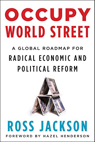 Occupy World Street: A Global Roadmap for Radical Economic and Political Reform