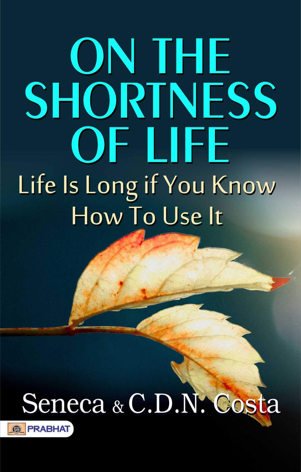 On the Shortness of Life: Life Is Long if You Know How to Use It (English Edition) - Seneca's Reflections on Life's Transience: Exploring On the Shortness of Life (English Edition)