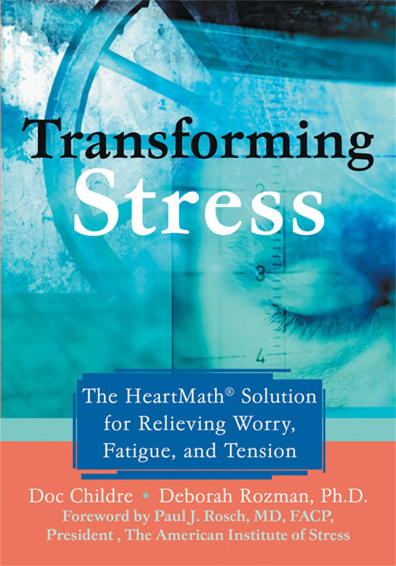 Transforming Stress: The HeartMath Solution for Relieving Worry, Fatigue, and Tension