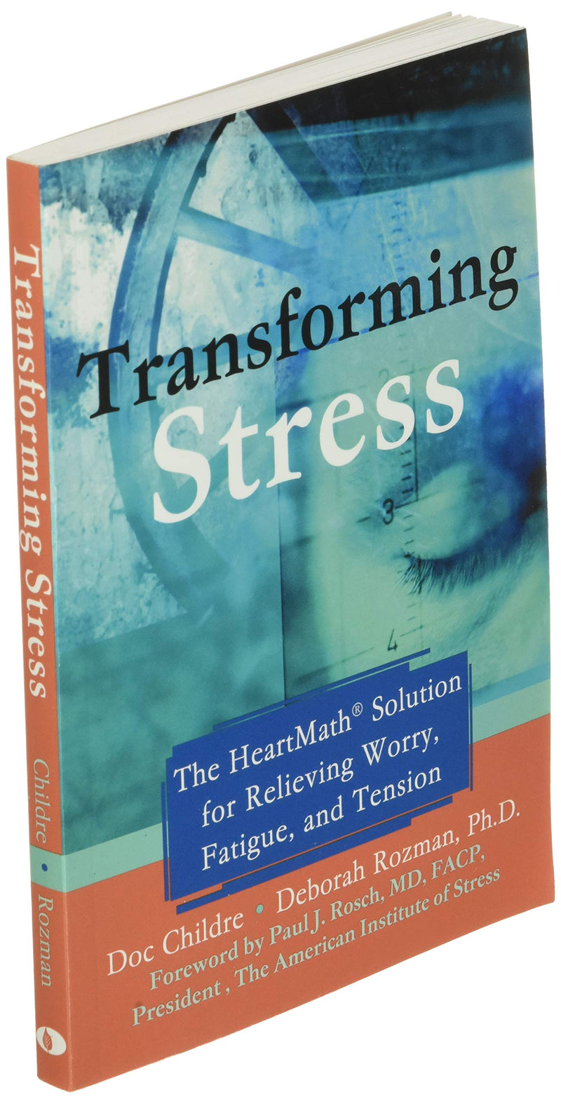 Transforming Stress: The HeartMath Solution for Relieving Worry, Fatigue, and Tension