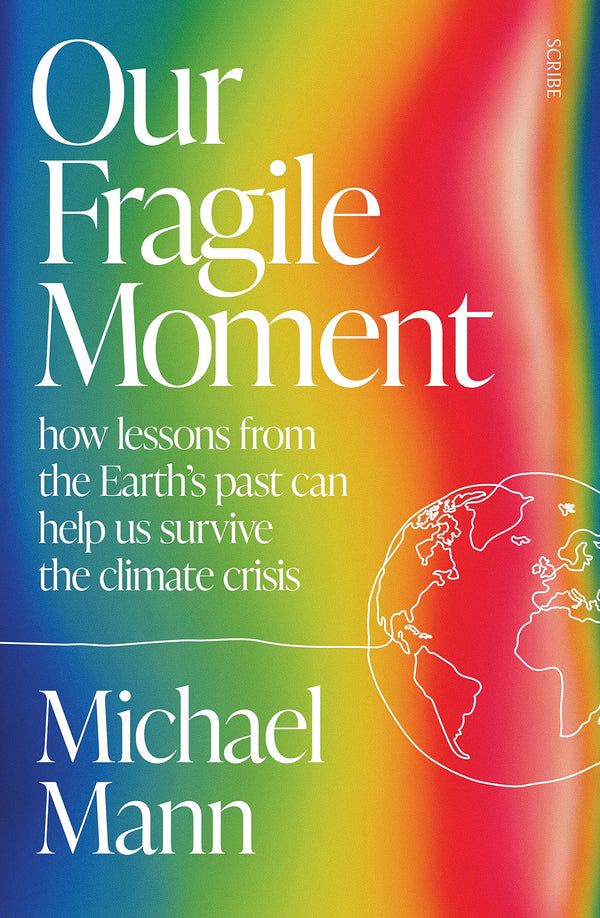 Our Fragile Moment: how lessons from the Earth's past can help us survive the climate crisis