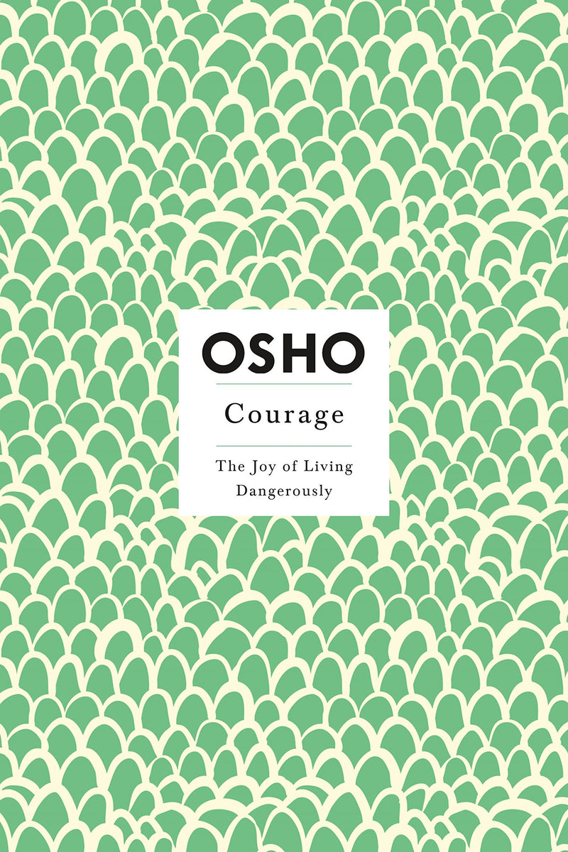 Courage: The Joy of Living Dangerously