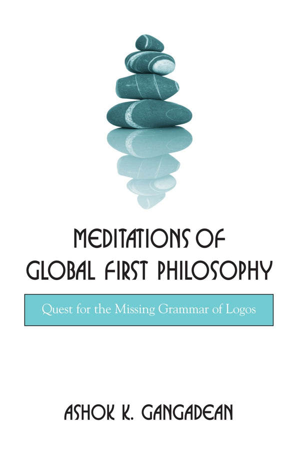 Meditations of Global First Philosophy: Quest for the Missing Grammar of Logos