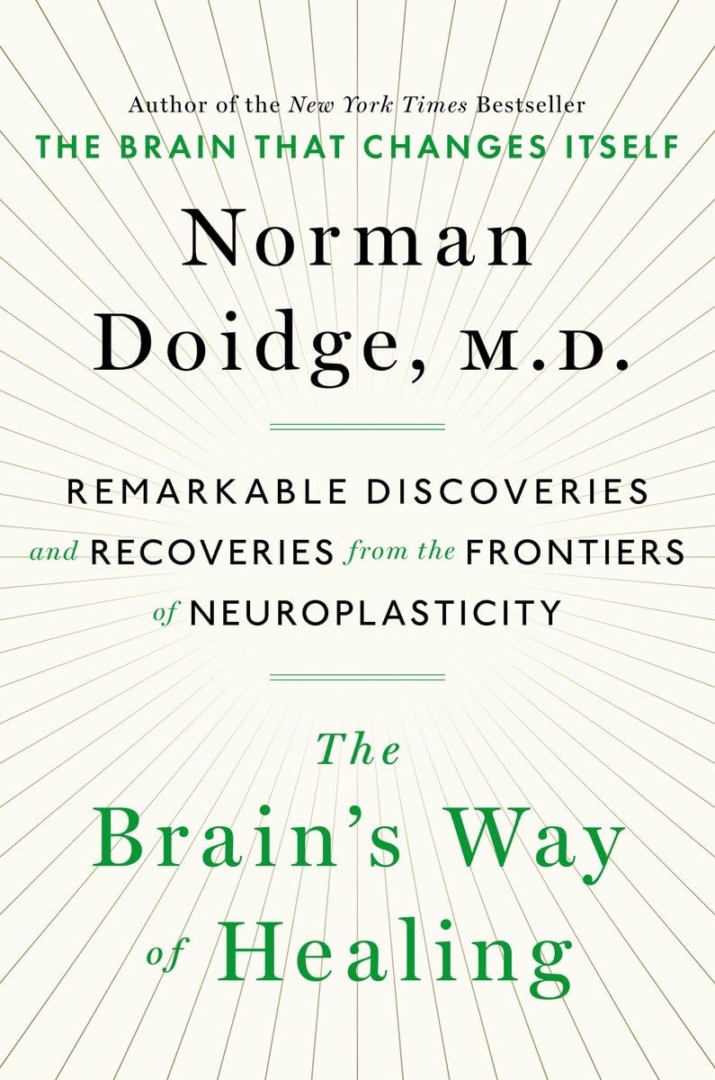 The Brain's Way of Healing: Remarkable Discoveries and Recoveries from the Frontiers of Neuroplasticity