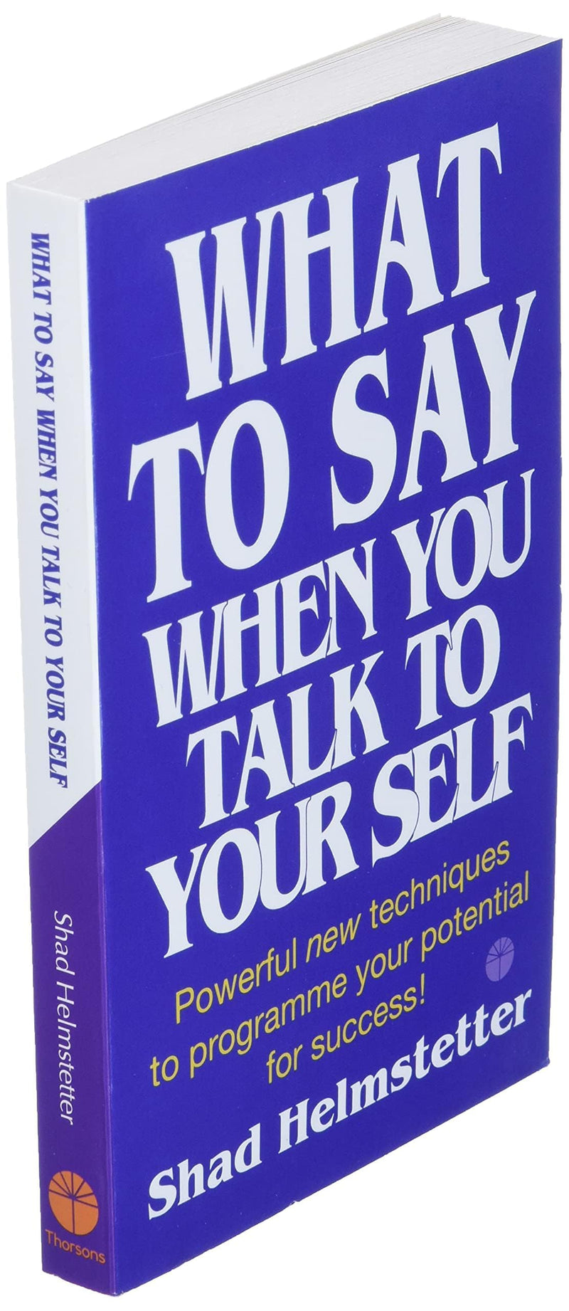 What to Say When You Talk to Yourself Powerful New Techniques to Program me Your Potential for Success