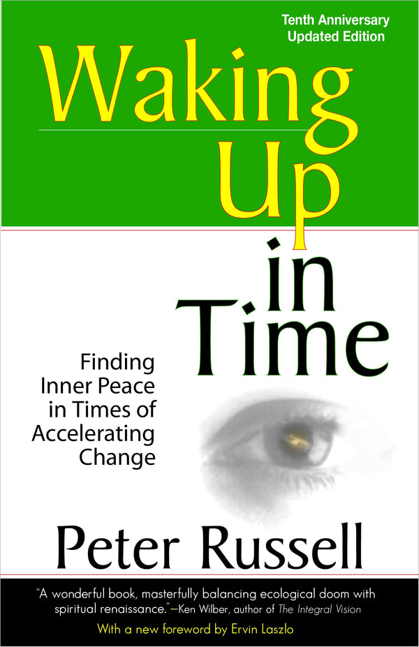 Waking Up In Time: Finding Inner Peace In Times of Accelerating Change: Finding Inner Peace in Times of Accelerating Change, 10th Anniversary Edition - Paperback